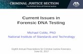 Current Issues in Forensic DNA Testing Issues in Forensic DNA Testing Michael Coble, PhD National Institute of Standards and Technology Eighth Annual Prescriptions for Criminal Justice