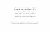 PPAP for Aerospace ASQ [Read-Only]asq-rockford.org/Newsletter/PPAP_for_Aerospace_ASQ.pdfPPAP for Aerospace QUIZ: What does PPAP stand for? Production Parts Approval Process Disclaimer: