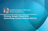 Piloting Vessels Fitted With Azimuthing Control Devices ... · PDF filePiloting Vessels Fitted With Azimuthing Control Devices (ACD’s) United Kingdom Maritime Pilot’s Association