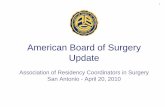 American Board of Surgery Updatehome.absurgery.org/xfer/ARCS_2010.pdf · American Board of Surgery Update Association of Residency Coordinators in Surgery San Antonio - April 20,