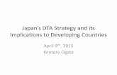 Japan’s DTA Strategy and its Implications to Developing ... s DTA Strategy and its Implications to Developing Countries April 9th, 2015 Kentaro Ogata . Table of Contents •Role
