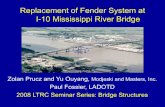 Replacement of Fender System at I-10 Mississippi River Bridge of Fender System at I-10... · Replacement of Fender System at I-10 Mississippi River Bridge. Zolan Prucz and Yu Ouyang,