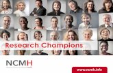 Research Champions Champions Introducing NCMH n Wales’ first biomedical research centre, founded 2011 n Funded by Health and Care Research Wales n Made up of researchers from Cardiff,