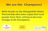 We are the Champions! - HealthWORKS · PDF fileWe are the Champions! With thanks to the Change4Life Wider Partnership who have supported local people from their setting to become Change