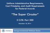 “The Super Circular” - FEMA.gov is the Super Circular? continued Revised rules set standard requirements for financial and administrative management of Federal awards across the