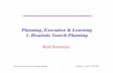 Planning, Execution & Learning 1. Heuristic Search … Execution & Learning: Heuristic 2 Simmons, Veloso : Fall 2001 Heuristic Search Planning • Basic Idea – Automatically Analyze