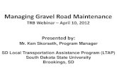 Managing Gravel Road Maintenanceonlinepubs.trb.org/onlinepubs/webinars/120410.pdfManaging Gravel Road Maintenance . Roadway Crown An important issue is crown on gravel road surfaces.