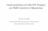 Field activities of OIE/JTF Project on FMD Control in … THINN Livestock Breeding and Veterinary Department, Myanmar Field activities of OIE/JTF Project on FMD Control in Myanmar
