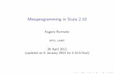 Metaprogramming in Scala 2scalamacros.org/talks/2012-04-28-MetaprogrammingInScala210.pdf · Metaprogramming in Scala 2.10 Eugene Burmako EPFL, LAMP 28 April 2012 (updated on 6 January