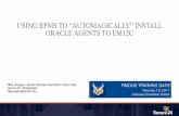 USING RPMS TO “AUTOMAGICALLY” INSTALL ORACLE · PDF fileLearn how Secure-24 is leveraging RPM’s to “automagically” install Oracle ... •Overview •Creating an Oracle Agent