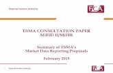 ESMA CONSULTATION PAPER MiFID II/MiFIR - FCA | · PDF fileESMA CONSULTATION PAPER MiFID II/MiFIR Summary of ESMA’s Market Data Reporting Proposals ... a third party and does not