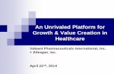 An Unrivaled Platform for Growth & Value Creation in …valeant.com/Portals/25/PDF/Valeant Allergan Investor...An Unrivaled Platform for Growth & Value Creation in Healthcare Valeant