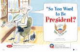 So You Want to Be President? - Mrs. Wolford's Classroom …pellston.weebly.com/.../1/9/4/7/19473561/so_you_want… ·  · 2013-06-08If you want to be President, it might help if