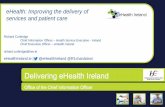eHealth: Improving the delivery of services and patient · PDF fileOffice of the CIO | Delivering eHealth Ireland eHealth: Improving the delivery of services and patient care Richard