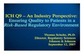 ICH Q9 – An Industry Perspective: Ensuring Quality to · PDF file · 2012-06-22Thomas Schultz, Ph.D. Director, Regulatory Sciences Johnson & Johnson September 12, 2007 ICH Q9 –