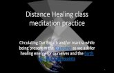 Distance Healing class meditation practice Healing Class... · Distance Healing class meditation practice Circulating Our Breath and/or mantra while ... (acupuncture and/or chakra)