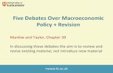 Five Debates Over Macroeconomic Policy + Revision · PDF file• Five Debates Over Macroeconomic Policy + Revision Mankiw and Taylor, Chapter 39 In discussing these debates the aim