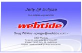 Jetty @  · PDF fileJetty @ Eclipse Webinar Overview of Jetty Project & History Drill down on some key features Project status Some (hopefully) cool demos (c)opyright webtide 2006