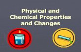 Physical and Chemical Changes and Properties and chemical... · Physical and Chemical Properties ... Physical Properties ... Physical and Chemical Changes and Properties Author: Cindy