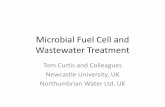 Microbial Fuel Cell and Wastewater Treatment - · PDF fileMicrobial Fuel Cell and Wastewater Treatment Tom Curtis and Colleagues Newcastle University, UK Northumbrian Water Ltd, UK