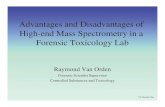 Advantages and Disadvantages of High-end Mass · PDF fileAdvantages and Disadvantages of High-end Mass Spectrometry in a Forensic Toxicology Lab Raymond Van Orden Forensic Scientist