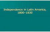 Independence in Latin America, 1800–1830zemmer.lapeerschools.org/UserFiles/Servers/Server_3099787...Spanish South America, 1810–1825 A creole-led revolutionary junta declared independence