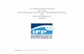 CONSTITUTION for the INTERNATIONAL …ifpickleball.org/wp-content/uploads/2016/11/IFP...Preamble We, the members of the International Federation of Pickleball (IFP), pledge to perpetuate