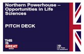 Northern Powerhouse – Opportunities in Life Sciences PITCH ... · PDF filePITCH DECK . 2 Overview: The Northern Life Science Powerhouse Overview: A world region of over 15 million