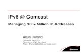 IPv6 @ Comcast - RIPEmeetings.ripe.net/ripe-54/presentations/IPv6_management.pdf · IPv6 @ Comcast Managing 100+ Million IP Addresses Alain Durand Office of the CTO Director – IPv6