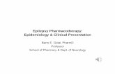 Epilepsy Pharmacotherapy: Epidemiology & Clinical Presentation · PDF fileEpilepsy Pharmacotherapy: Epidemiology & Clinical Presentation Barry E. Gidal, PharmD Professor School of