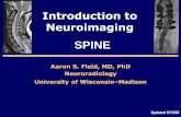 INTRODUCTION TO NEURORADIOLOGYneuroradiologija.com/public/documents/OdabraneTeme/Spine.pdf · Introduction to Neuroimaging Aaron S. Field, MD, PhD Neuroradiology ... • Resolve questions