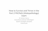How to Survive and Thrive in the Part 2 FRCPath ... Tues... · When to sit part 2 FRCPath? ... histology and cytological slides Frozen sections ... Clinical questions" Watch your