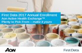 First Data 2017 Annual Enrollment Data 2017 Annual Enrollment - Get Started •Agenda –What’s Coming Up –New Parental Leave Policy –Annual Enrollment –Aon Active Health Exchange