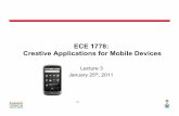 ECE 1778: Creative Applications for Mobile Devices - …jayar/ece1778.2011/ece1778_le… ·  · 2013-06-28ECE 1778: Creative Applications for Mobile Devices Lecture 3 January 25th,