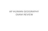AP HUMAN GEOGRAPHY EXAM REVIEWtblanchardaphg.weebly.com/uploads/3/7/8/1/37814663/ap...AP HUMAN GEOGRAPHY EXAM REVIEW The AP Exam •2 hrs, 15 mins •Section 1: MCQs –60 minutes