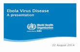 Ebola Virus  · PDF fileKey facts –Ebola • Ebola Viral Disease (EVD), formerly known as Ebola Haemorrhagic Fever, is a severe, often fatal illness in humans, with