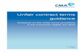 Guidance on the unfair terms provisions in the … 1. Introduction 1.1 This gui provisions in the Consumer Rights Act 2015 (the Act) which deal with unfair contract terms and notices.