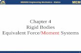Chapter 4 Rigid Bodies Equivalent Force/Moment …cac542/L4.pdfChapter 4 Rigid Bodies Equivalent Force/Moment Systems. 2 ... Equilibrium for non-concurrent force ... the individual