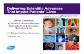 Delivering Scientific Advances That Impact … Scientific Advances That Impact Patients’ Lives Geno Germano President / General Manager Specialty Care & Oncology J.P. Morgan Healthcare