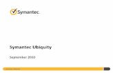 Symantec Ubiquity - Information Store | Rien ne s ... Ubiquity. The Problem ... â€“Currently also used in Symantec Hosted Endpoint Protection â€“Will soon be available in