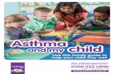 Asthma and My Child booklet - Asthma UK | Homepage · PDF filemaking sure asthma doesn’t rule our ... age of two have asthma because: • Nearly one-third of very young children