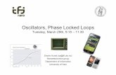 Oscillators, Phase Locked Loops -  · PDF fileOscillators, Phase Locked Loops Tuesday, March 29th, 9:15 ... Voltage controlled oscillators ... a DC level to the oscillator