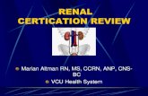 RENAL CERTICATION REVIEW - AACN · PDF fileRENAL CERTICATION REVIEW Marian Altman RN, MS, CCRN, ANP, ... GFR and tubular function ceases ... Test Tips Renal is 7 questions