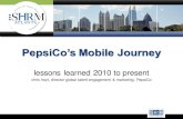 PepsiCo’s Mobile Journey - c.ymcdn.comc.ymcdn.com/sites/ · PDF filePepsiCo’s Mobile Journey ... PepsiCo Mobile - 2010 “The year to try mobile to see if it ... Source: April
