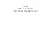 24.964 Topics in Phonology: Phonetic Realization in Phonology: Phonetic Realization • Readings for next week: Zhang (2004), Zhang (2001) ... • Phonetics is as much a part of grammar