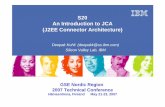 S20 An Introduction to JCA (J2EE Connector Architecture)read.pudn.com/downloads110/ebook/455310/An Introduction to JCA.…– Mainframe TM/DB system - IMS. GSE Nordic Region 2007 Technical