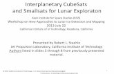 Interplanetary CubeSats and Smallsats for Lunar …kiss.caltech.edu/workshops/lunar_ice/presentations1/...5 Utilization of a Solar Sail to Perform a Lunar CubeSat Science Mission The