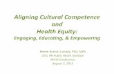 Aligning Cultural Competence and Health Equity · PDF file · 2017-09-19Aligning Cultural Competence and Health Equity: Engaging, ... • Cultural Competency – a diversity model