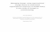 Managing change: using organisational change theory to ... · PDF fileManaging change: using organisational change theory to understand organisational responses to Health Policy. A