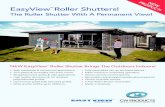 EasyViewTM Roller Shutters! - CW · PDF fileWhat Is EasyView TM? EasyView TM is a strong roller shutter system constructed of an extruded aluminium and transparent, UV resistant polycarbonate
